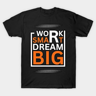 Work Smart Dream Big - Motivational T-Shirt